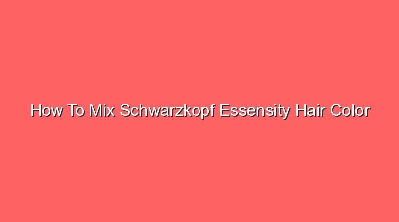 how to mix schwarzkopf essensity hair color 20609