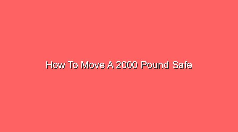 how to move a 2000 pound safe 13615