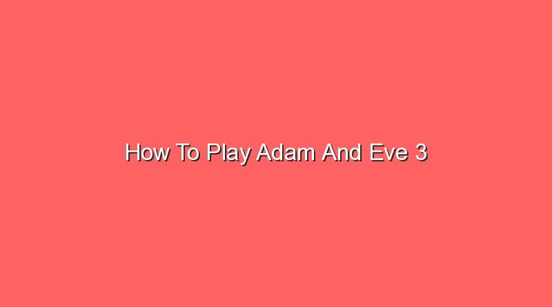 how to play adam and eve 3 20644