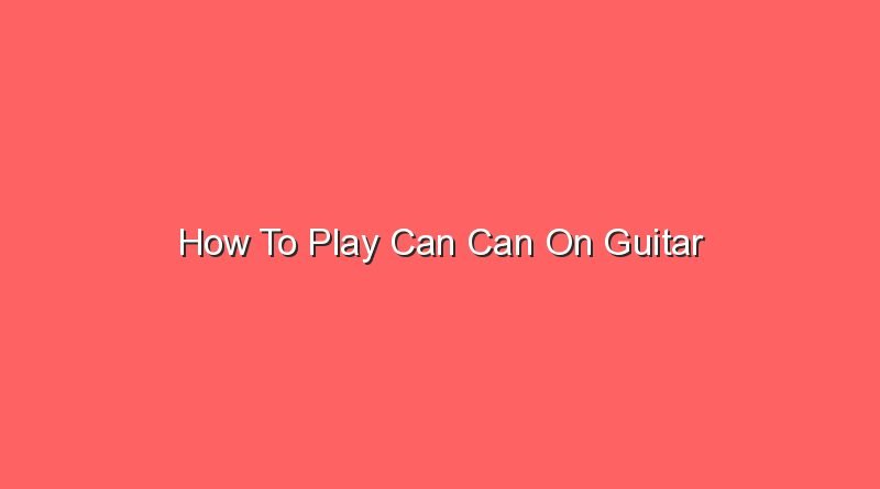 how to play can can on guitar 20648