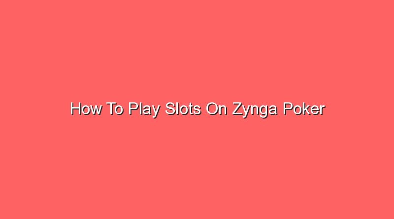 how to play slots on zynga poker 20668