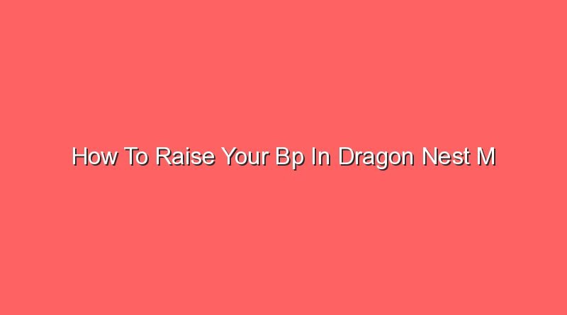 how to raise your bp in dragon nest m 20731