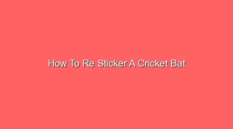 how to re sticker a cricket bat 20722