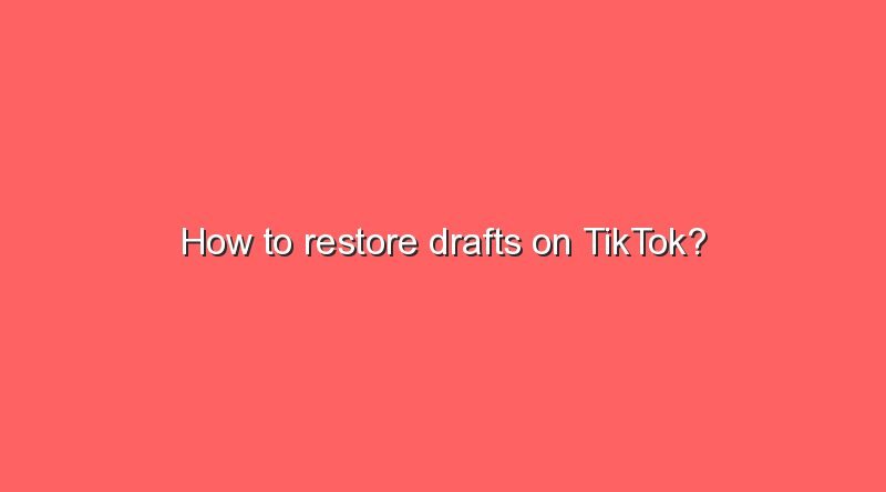 how to restore drafts on tiktok 15616