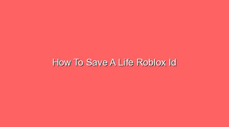how to save a life roblox id 14742