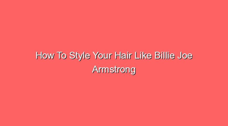 how to style your hair like billie joe armstrong 20853