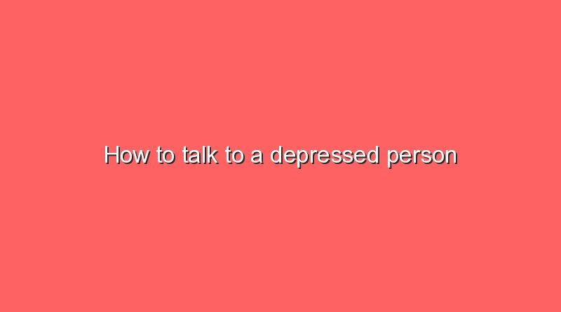 how to talk to a depressed person 8220