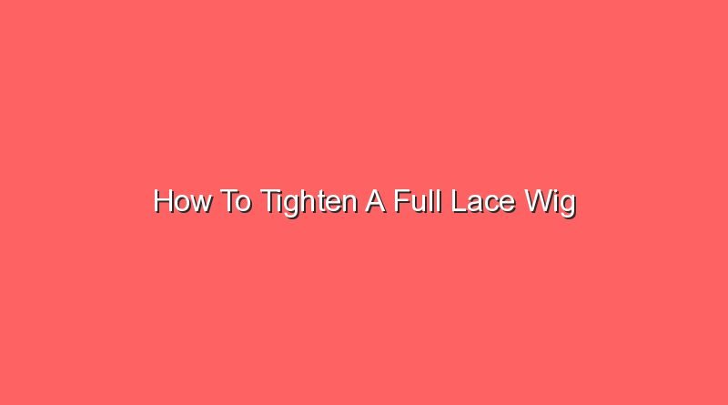how to tighten a full lace wig 20863