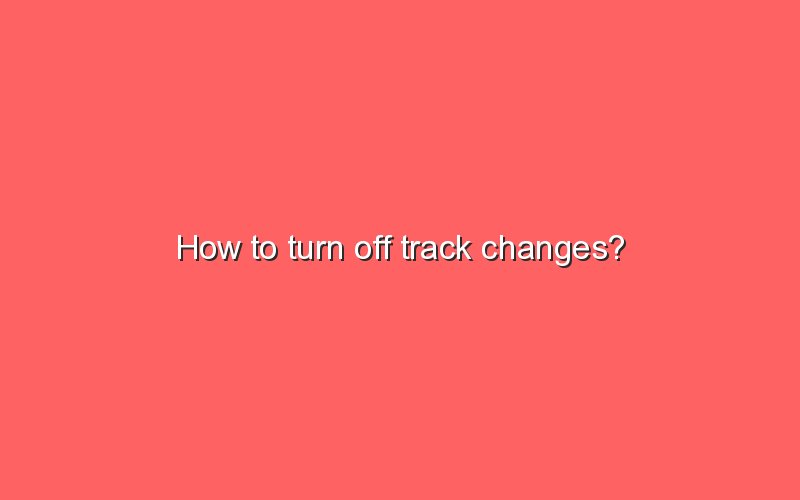 how-to-turn-off-track-changes-sonic-hours