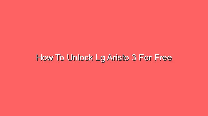 how to unlock lg aristo 3 for free 20902