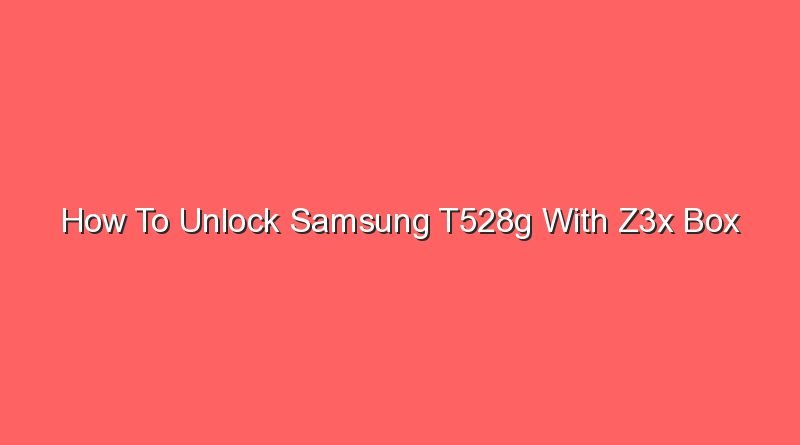 how to unlock samsung t528g with z3x box 20916