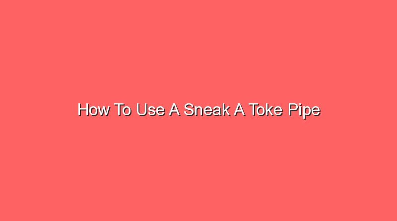 how to use a sneak a toke pipe 20932