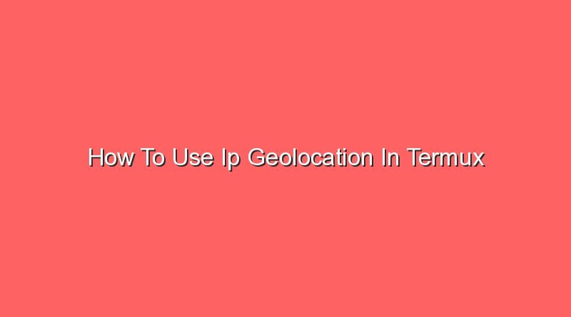 how to use ip geolocation in termux 20954
