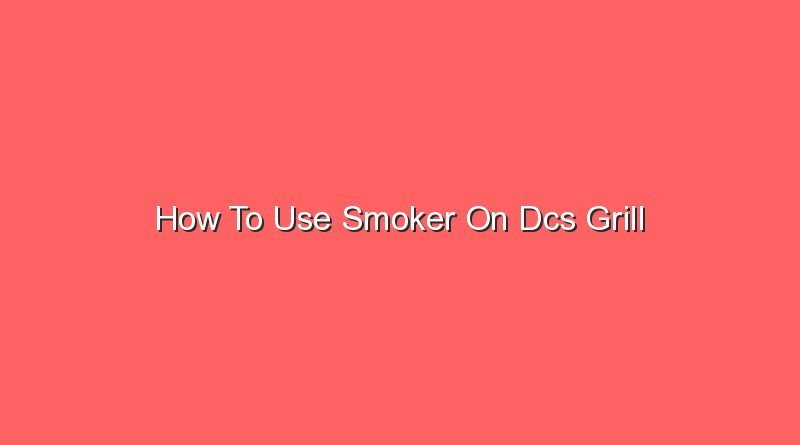 how to use smoker on dcs grill 20992