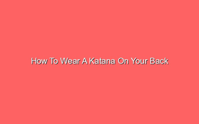 How To Wear A Katana On Your Back - Sonic Hours