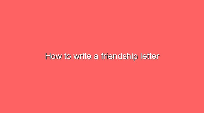 how to write a friendship letter 8152