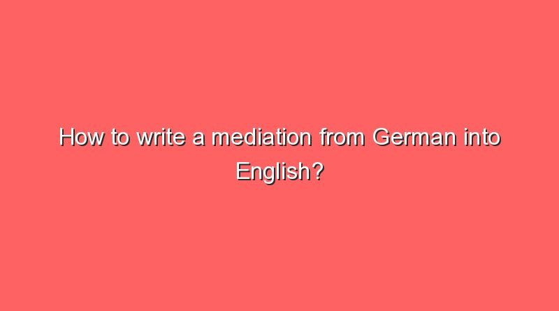 how to write a mediation from german into english 7965