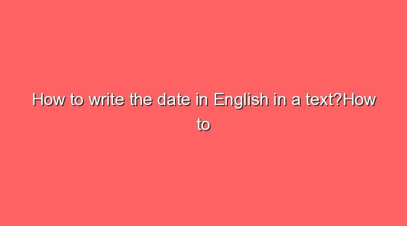 how to write the date in english in a texthow to write the date in english in a text 9806