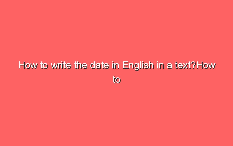 How To Write The Date In English In A Text How To Write The Date In 