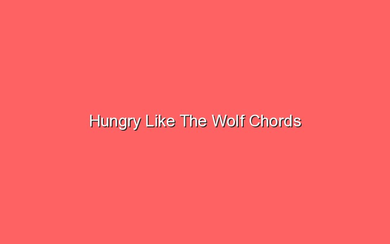 hungry-like-the-wolf-chords-sonic-hours