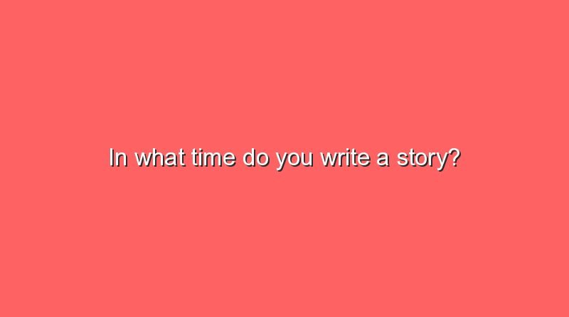 in what time do you write a story 6589