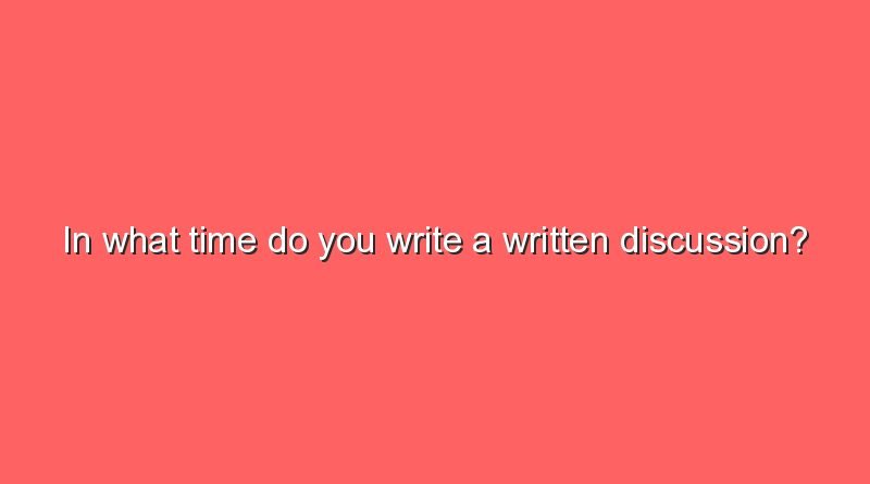 in what time do you write a written discussion 7294