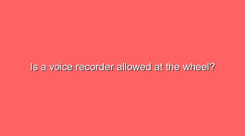 is a voice recorder allowed at the wheel 10213