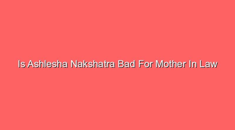 is ashlesha nakshatra bad for mother in law 12700