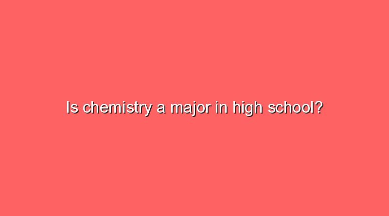 is chemistry a major in high school 10331