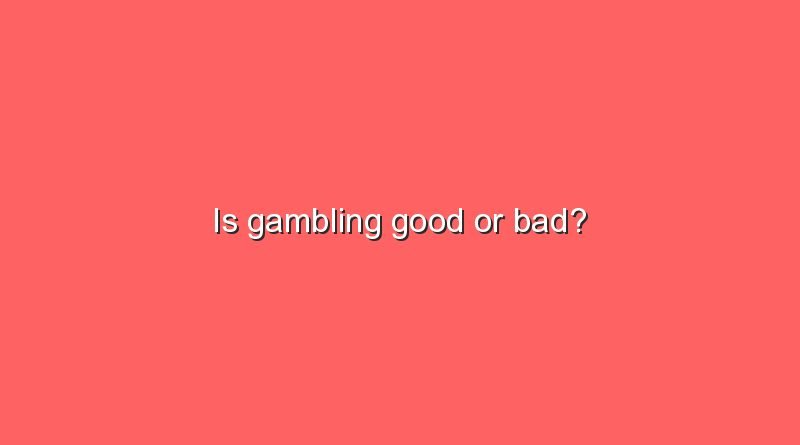 is gambling good or bad 6708