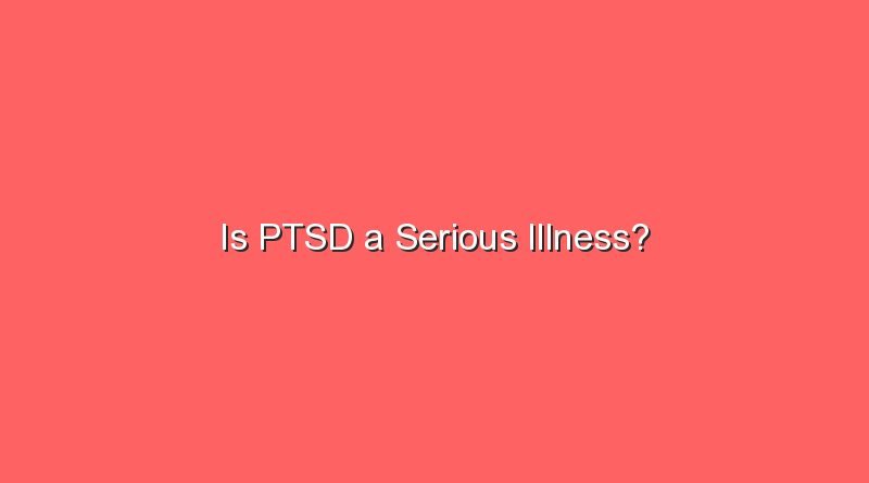 is ptsd a serious illness 5640