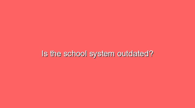 is the school system outdated 11037