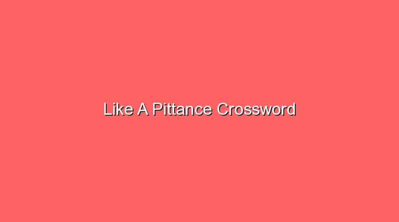 like a pittance crossword 17646