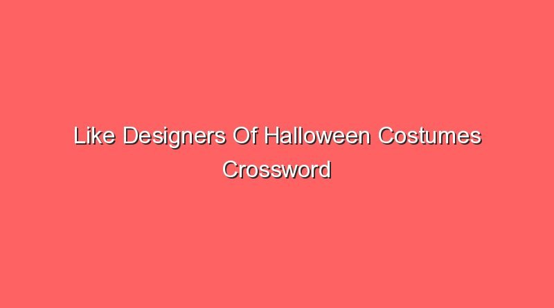 like designers of halloween costumes crossword 20068