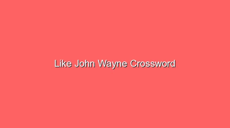 like john wayne crossword 20089