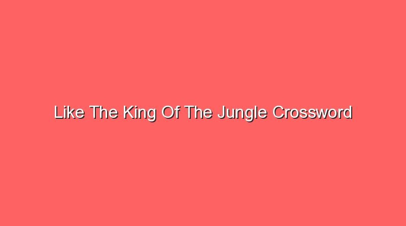 like the king of the jungle crossword 20114