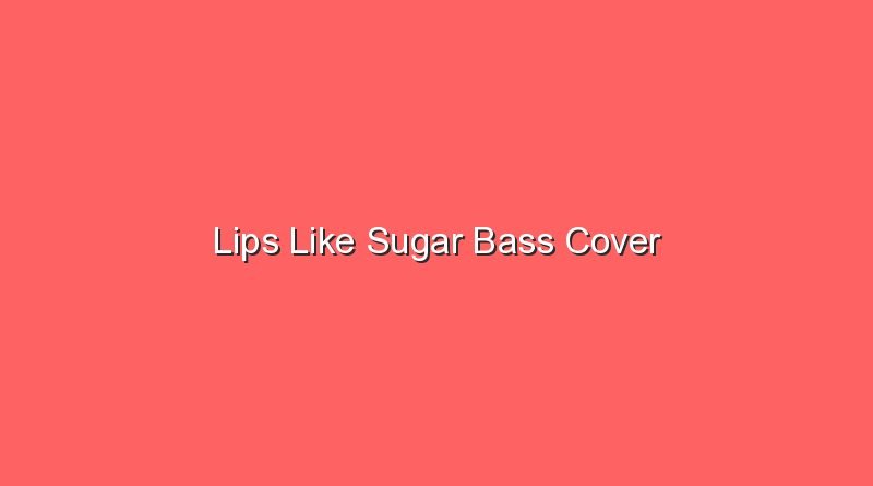 lips like sugar bass cover 20128