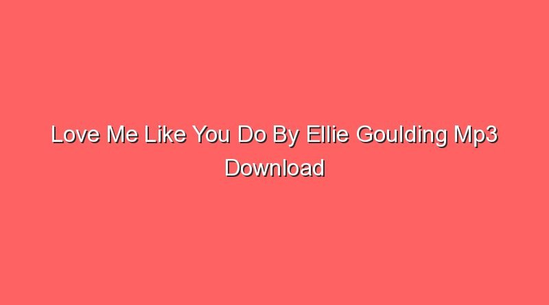 love me like you do by ellie goulding mp3 download 20130