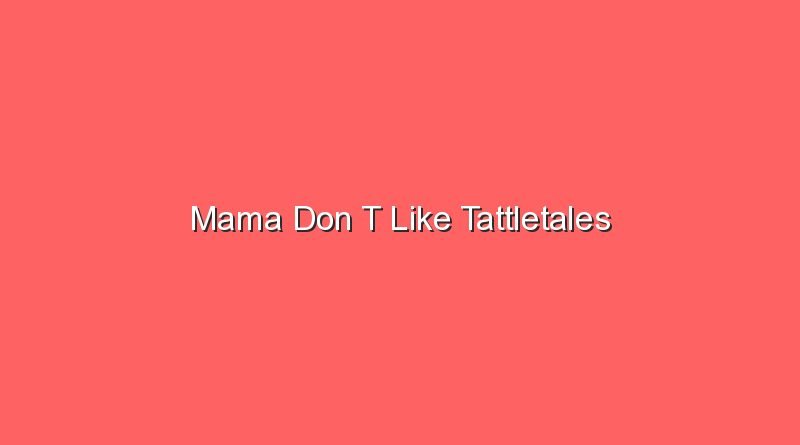 mama don t like tattletales 17670