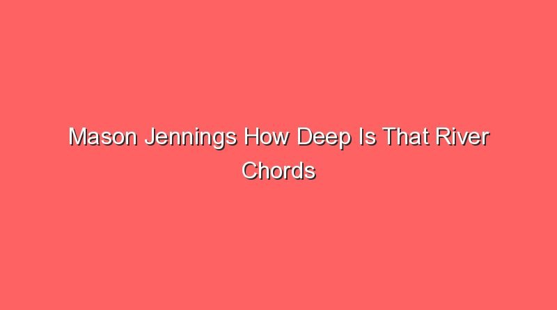 mason jennings how deep is that river chords 21083