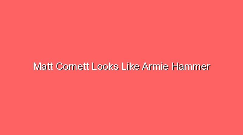 matt cornett looks like armie hammer 20188
