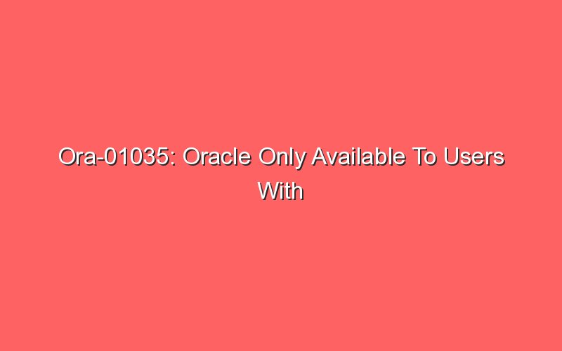 ora-01035-oracle-only-available-to-users-with-restricted-session