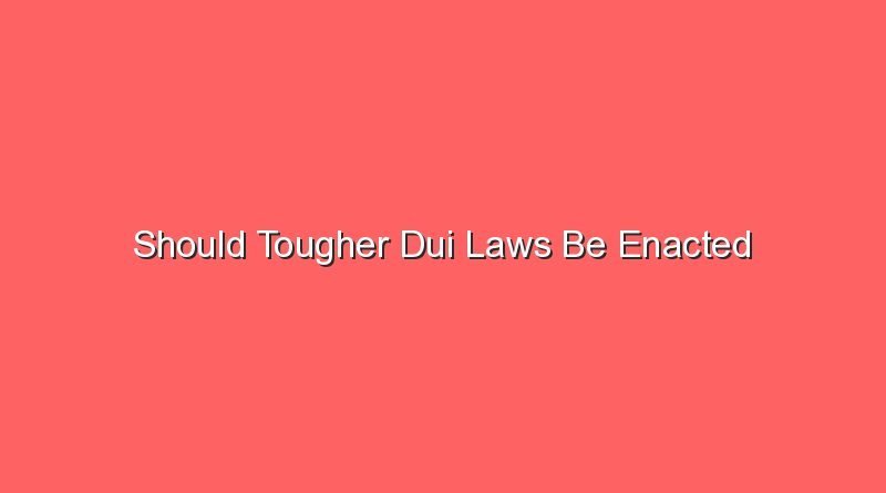 should tougher dui laws be enacted 12563