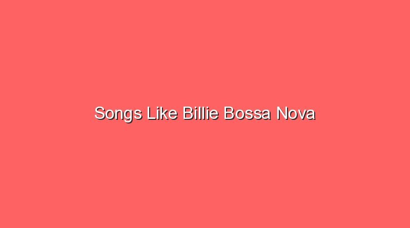 songs like billie bossa nova 17539