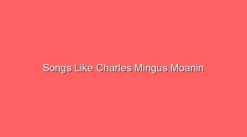 songs like charles mingus moanin 20291