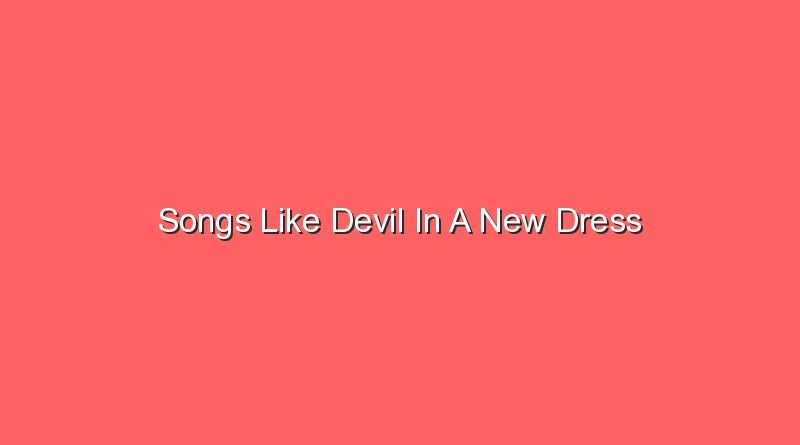 songs like devil in a new dress 20297