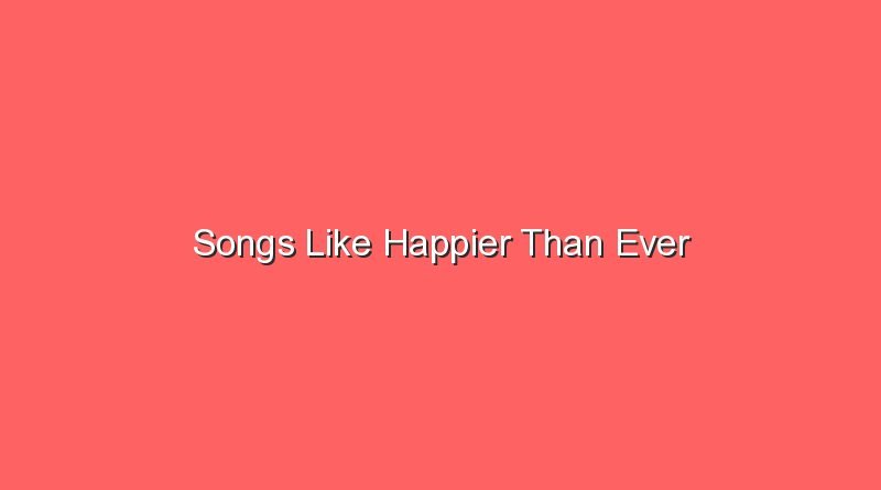 songs like happier than ever 17308