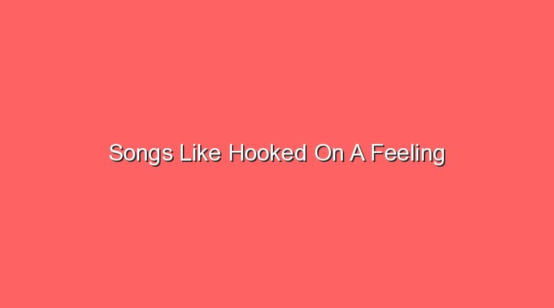 songs like hooked on a feeling 20315