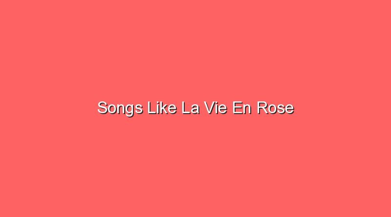 songs like la vie en rose 20329