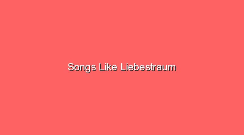 songs like liebestraum 20333